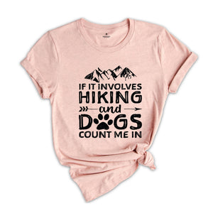 If It Involves Hiking And Dogs Count Me In T-Shirt, Mountain Shirt, Outdoors Tee, Hiking Gifts, Dog Lovers Gifts