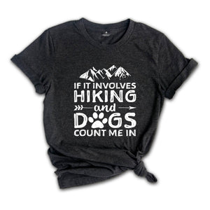 If It Involves Hiking And Dogs Count Me In T-Shirt, Mountain Shirt, Outdoors Tee, Hiking Gifts, Dog Lovers Gifts