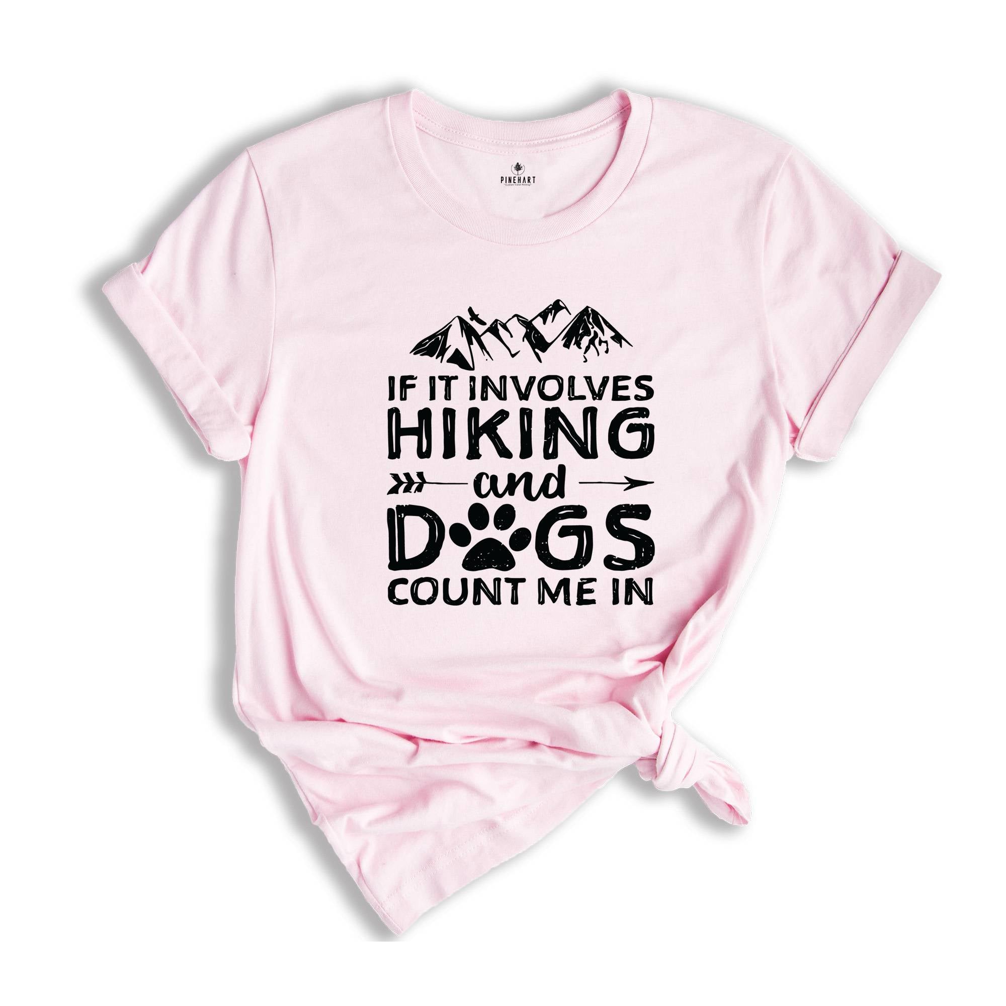 If It Involves Hiking And Dogs Count Me In T-Shirt, Mountain Shirt, Outdoors Tee, Hiking Gifts, Dog Lovers Gifts