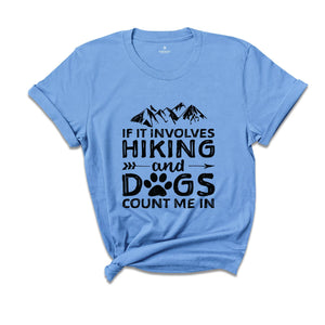 If It Involves Hiking And Dogs Count Me In T-Shirt, Mountain Shirt, Outdoors Tee, Hiking Gifts, Dog Lovers Gifts