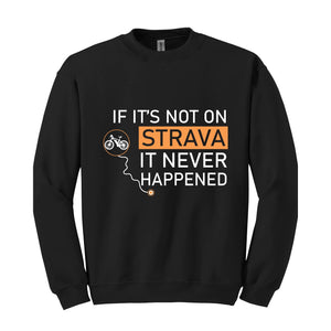 If It's Not On Strava It Never Happened Sweatshirt