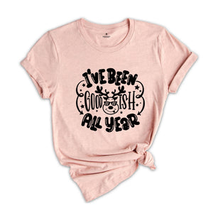 I'ive Been Goodish All Year, Funny Christmas ,Funny Christmas Gift, Santa Claus Shirt, Funny Xmas Shirt, Christmas Shirt,Holiday Shirt