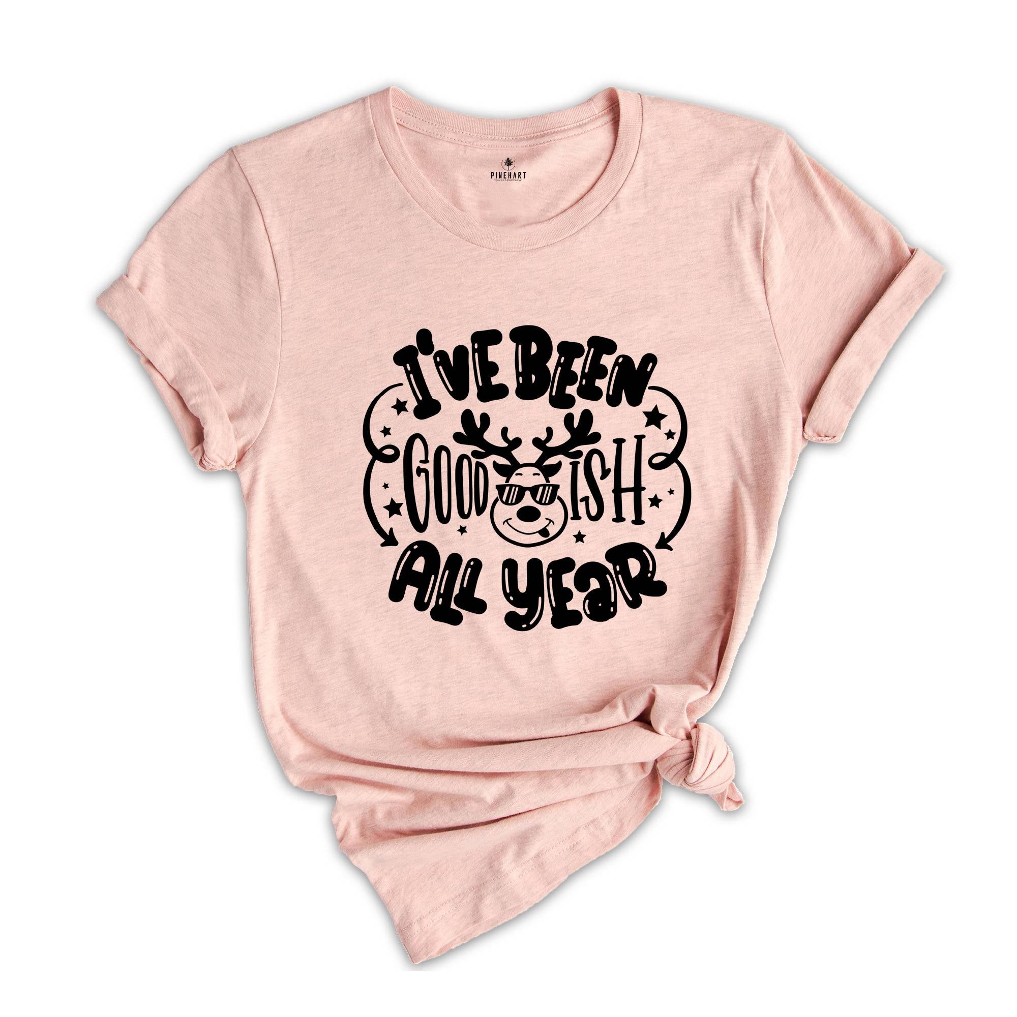 I'ive Been Goodish All Year, Funny Christmas ,Funny Christmas Gift, Santa Claus Shirt, Funny Xmas Shirt, Christmas Shirt,Holiday Shirt