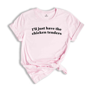 I'll Just Have The Chicken Tenders Shirt, Chicken Tender Lover Shirt, Funny Farm Animal Shirt, Chicken Tender Lover Gift
