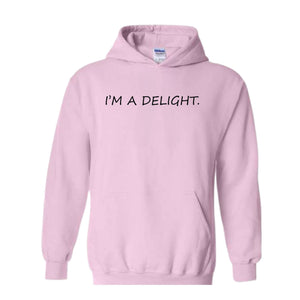 I'm A Delight Hoodie, Funny Hoodie, Funny Quotes Hoodie, Quote Hoodie, Humorous Hoodie, I'm A Delight Quote