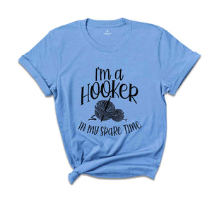 I'm a Hooker in my Spare Time Shirt, Crochet T-Shirt, Crocheting Gift, Adult Humor, Crochet Lover Shirt