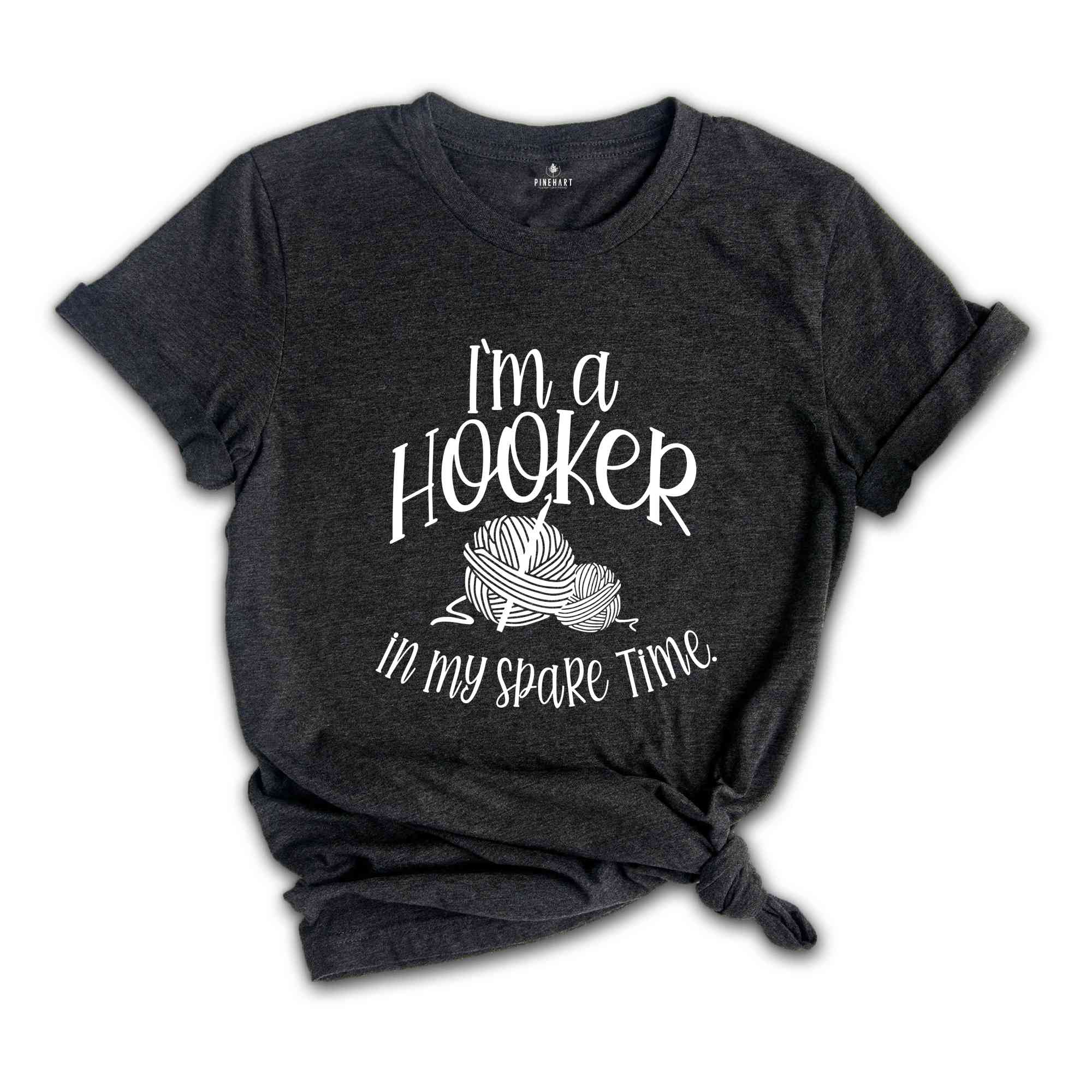 I'm a Hooker in my Spare Time Shirt, Crochet T-Shirt, Crocheting Gift, Adult Humor, Crochet Lover Shirt