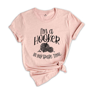 I'm a Hooker in my Spare Time Shirt, Crochet T-Shirt, Crocheting Gift, Adult Humor, Crochet Lover Shirt