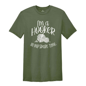 I'm a Hooker in my Spare Time Shirt, Crochet T-Shirt, Crocheting Gift, Adult Humor, Crochet Lover Shirt