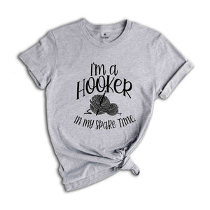 I'm a Hooker in my Spare Time Shirt, Crochet T-Shirt, Crocheting Gift, Adult Humor, Crochet Lover Shirt