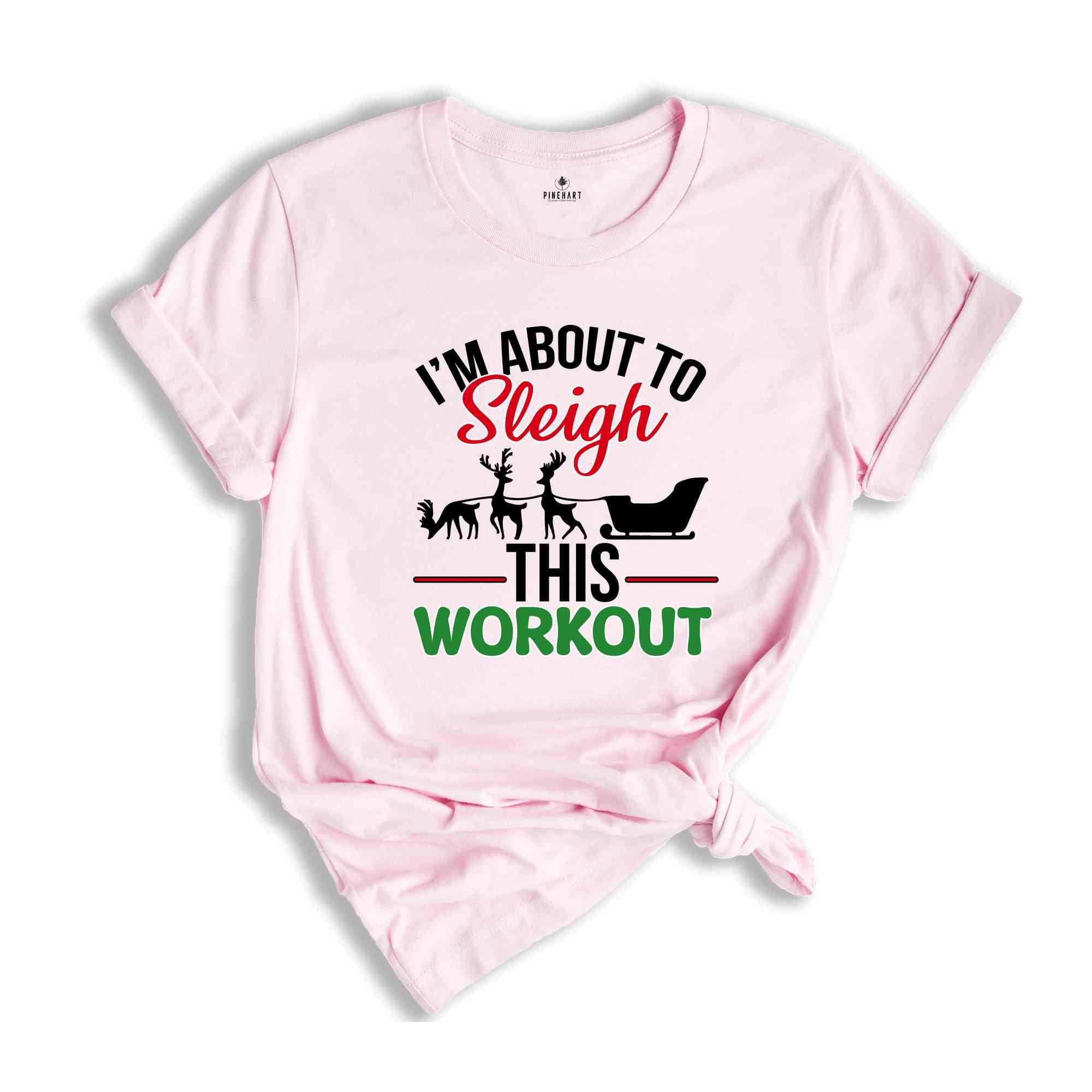 I'm About To Sleigh This Workout Shirt, Funny Christmas Workout Shirt, Christmas Working out T-shirt, Gym Trainer Christmas Shirt.