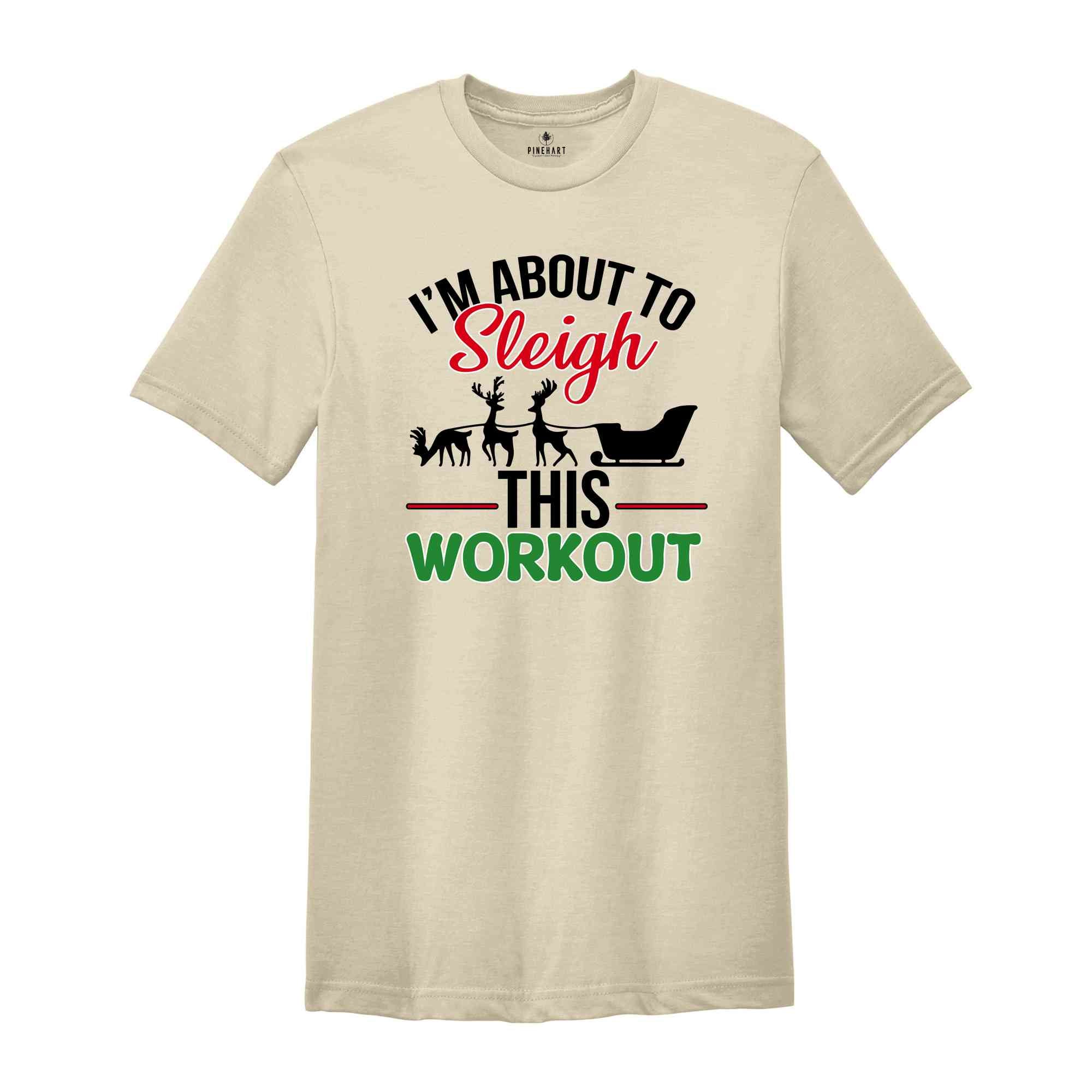I'm About To Sleigh This Workout Shirt, Funny Christmas Workout Shirt, Christmas Working out T-shirt, Gym Trainer Christmas Shirt.