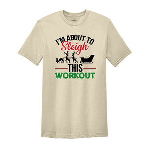I'm About To Sleigh This Workout Shirt, Funny Christmas Workout Shirt, Christmas Working out T-shirt, Gym Trainer Christmas Shirt.