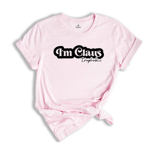 I'm Claus Trophobic Shirt, Sarcastic Christmas Tee, Funny Xmas Shirt, Humorous Christmas Tee, I Hate Santa Tee, Funny Xmas Quotes