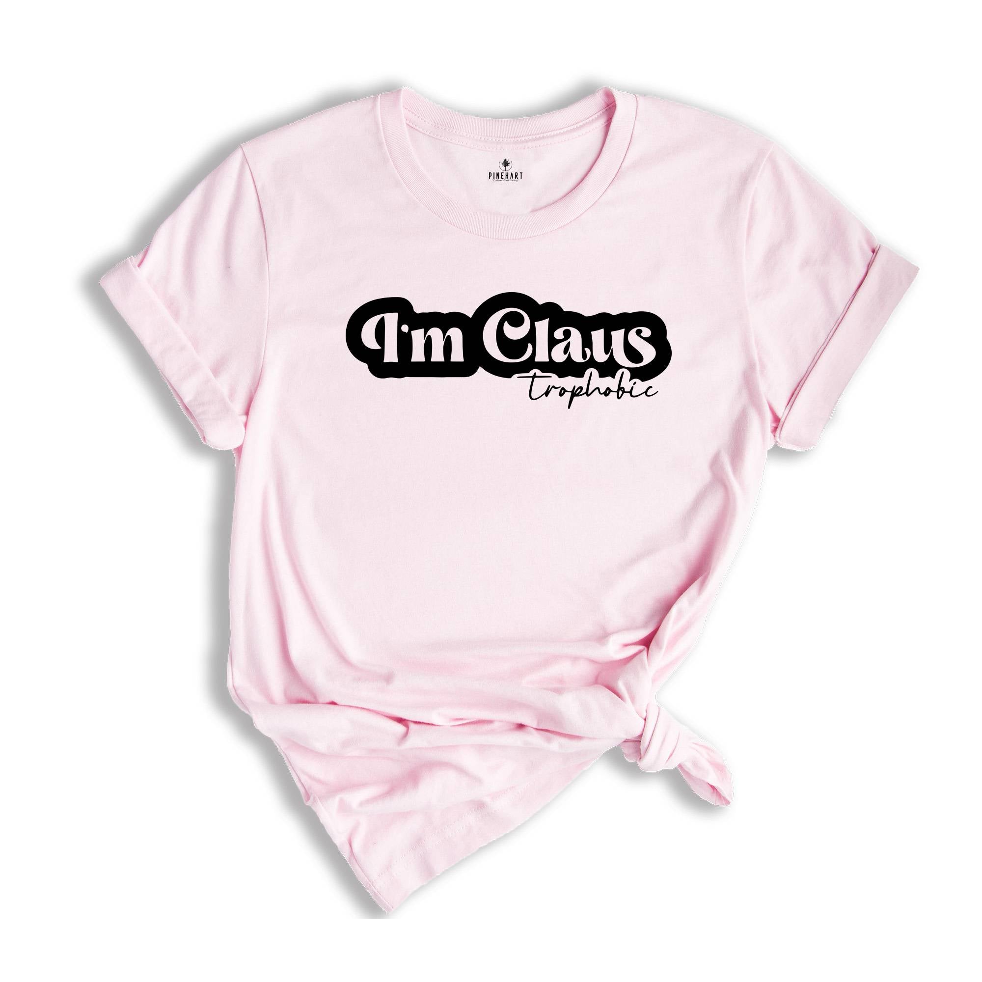 I'm Claus Trophobic Shirt, Sarcastic Christmas Tee, Funny Xmas Shirt, Humorous Christmas Tee, I Hate Santa Tee, Funny Xmas Quotes