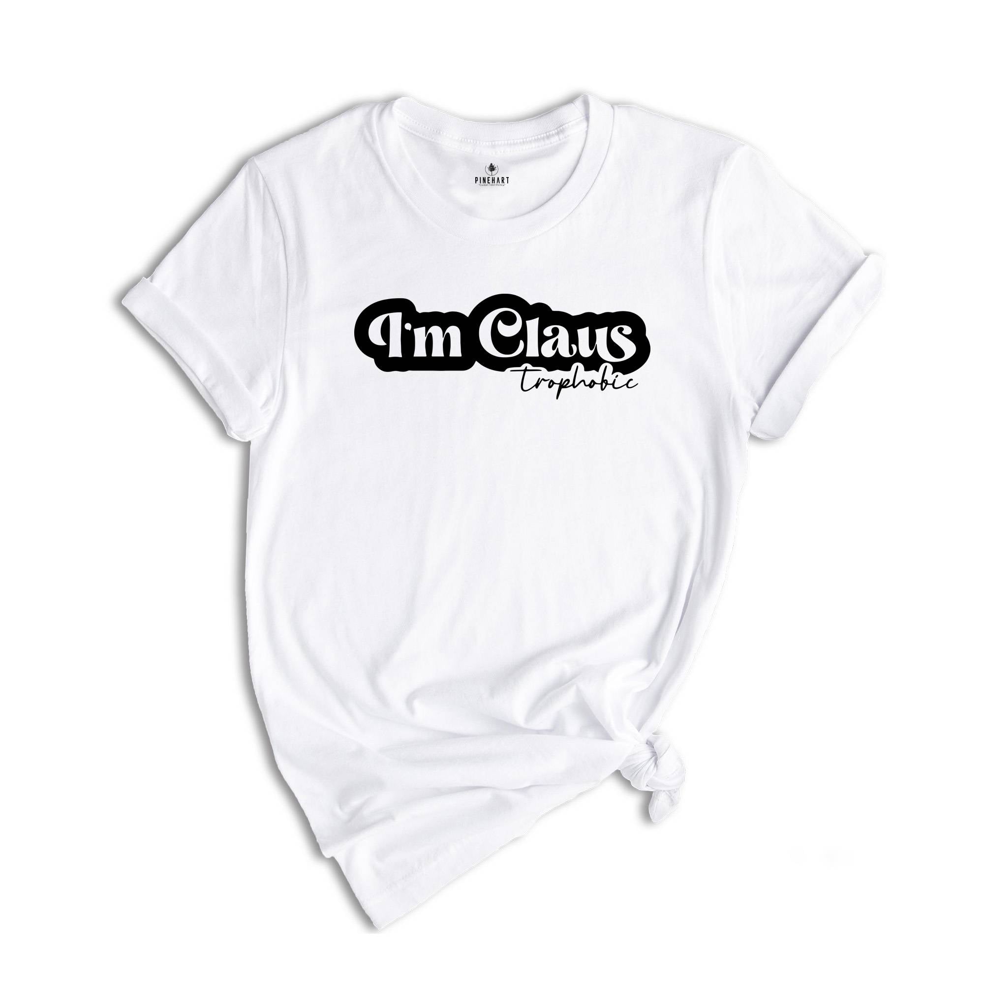 I'm Claus Trophobic Shirt, Sarcastic Christmas Tee, Funny Xmas Shirt, Humorous Christmas Tee, I Hate Santa Tee, Funny Xmas Quotes