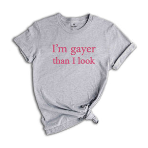 I'm Gayer Than I Look Shirt, Funny Gay Pride Shirt, 90s Baby Shirt, Pride Baby Shirt, LGBT Shirt, Baby Shirt, Queer Shirt, Bisexual Pride
