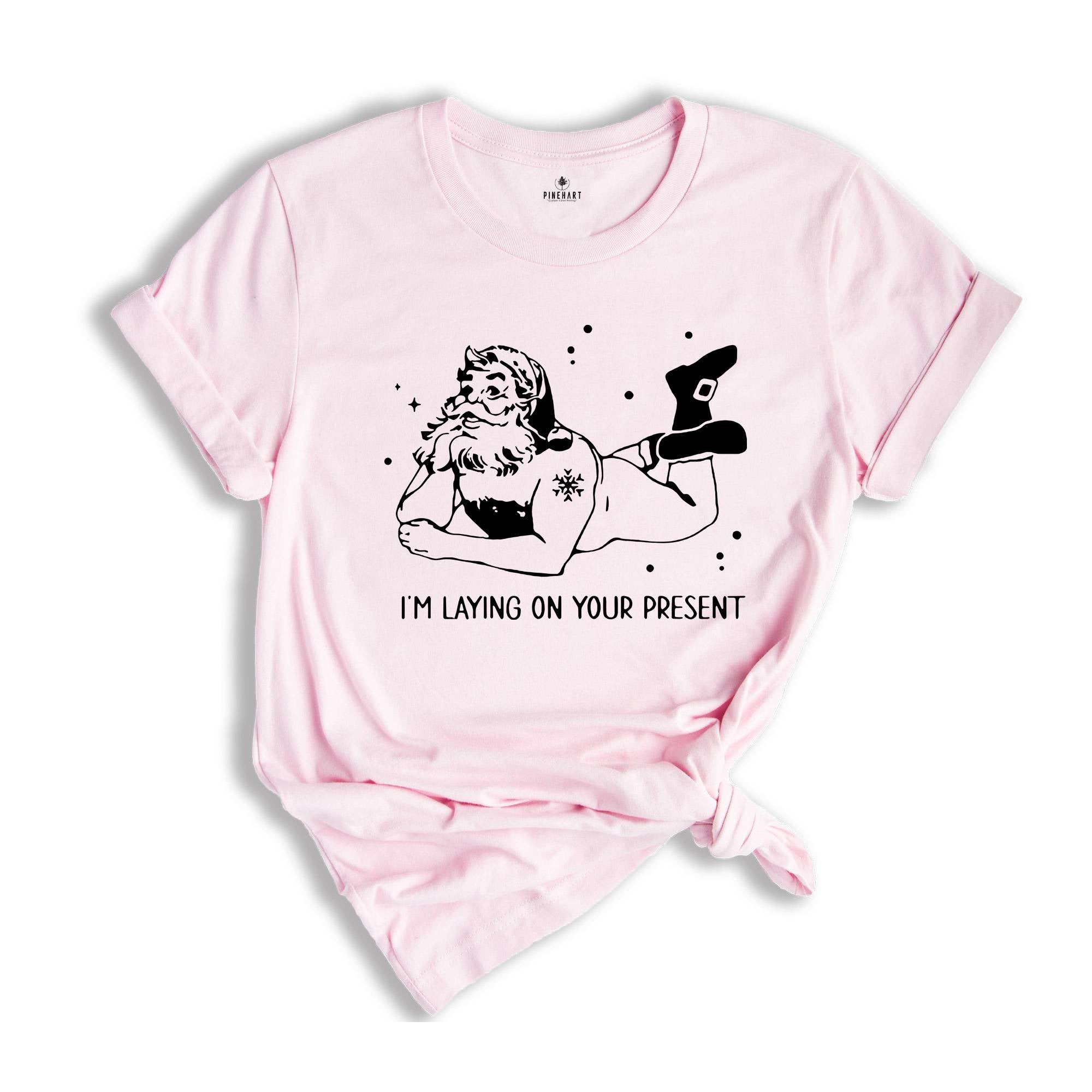 I'm Laying On Your Present T-Shirt, Funny Santa Christmas Shirt, Naughty Santa Tee, Adult Humor Costume, Christmas Outfit
