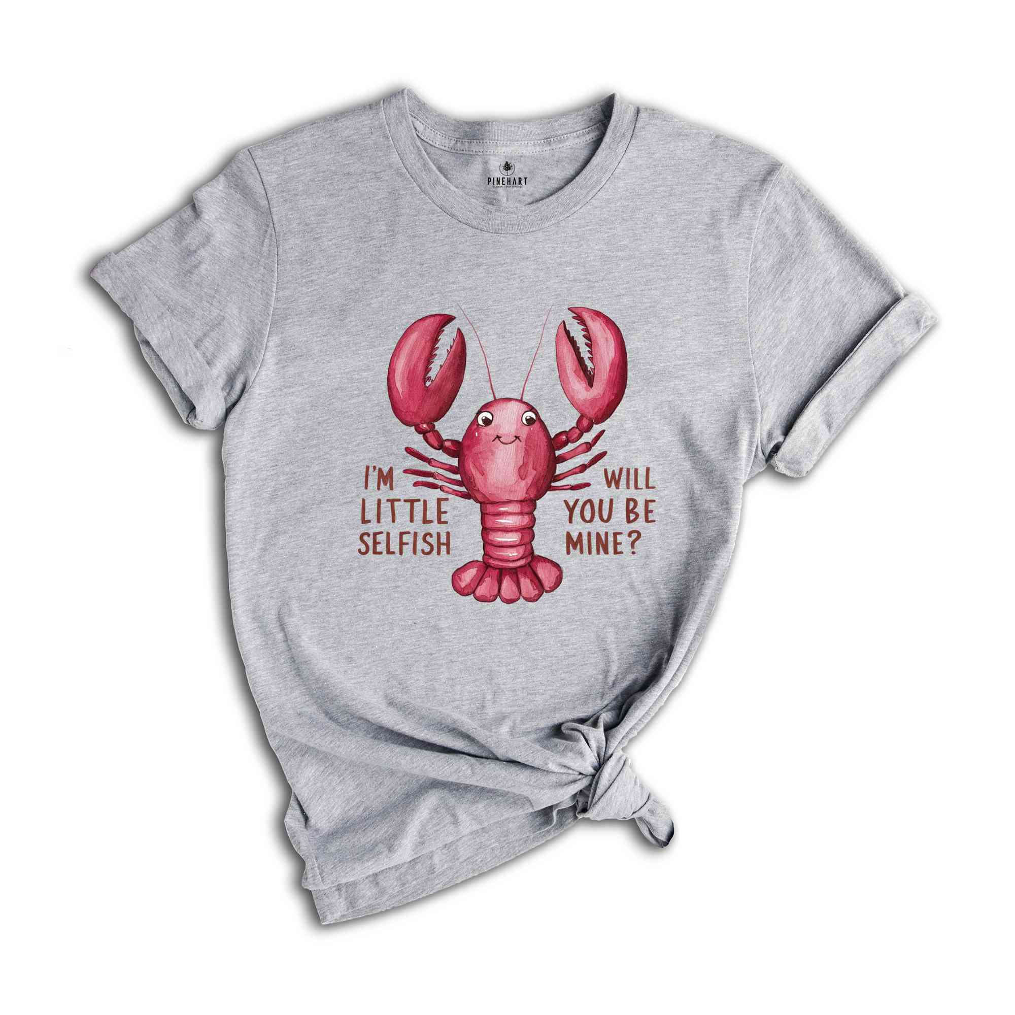 Im Little Selfish Will You Be Mine? Shirt, Funny Lobster Shirt, Lobster Lover Tee, Lobster Gift, Crustacean Shirt, Animal Lover Shirt