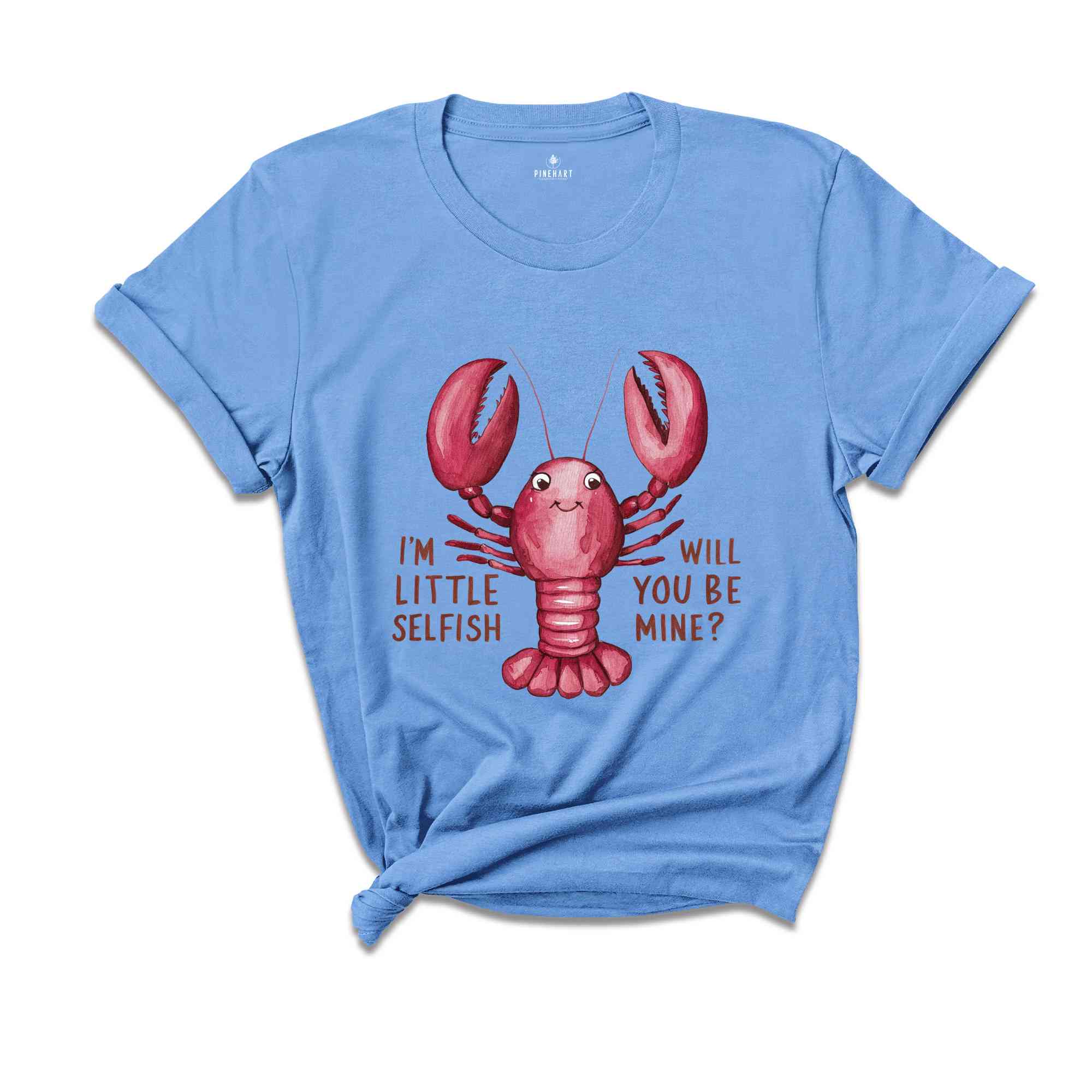 Im Little Selfish Will You Be Mine? Shirt, Funny Lobster Shirt, Lobster Lover Tee, Lobster Gift, Crustacean Shirt, Animal Lover Shirt