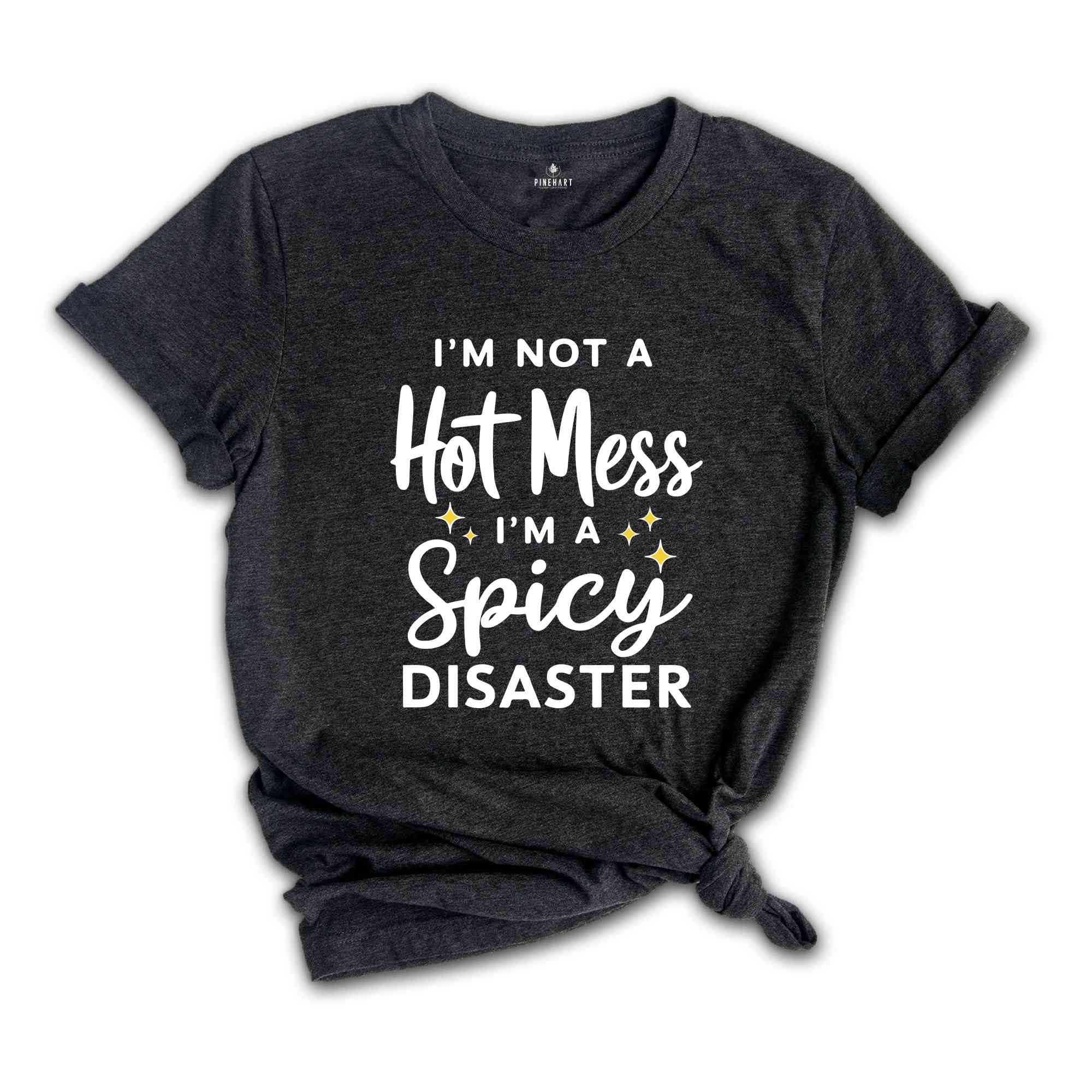 I'm Not A Hot Mess I'm A Spicy Disaster T-Shirt, Funny Sarcastic Shirt, Funny Trendy Shirt, Funny Quotes