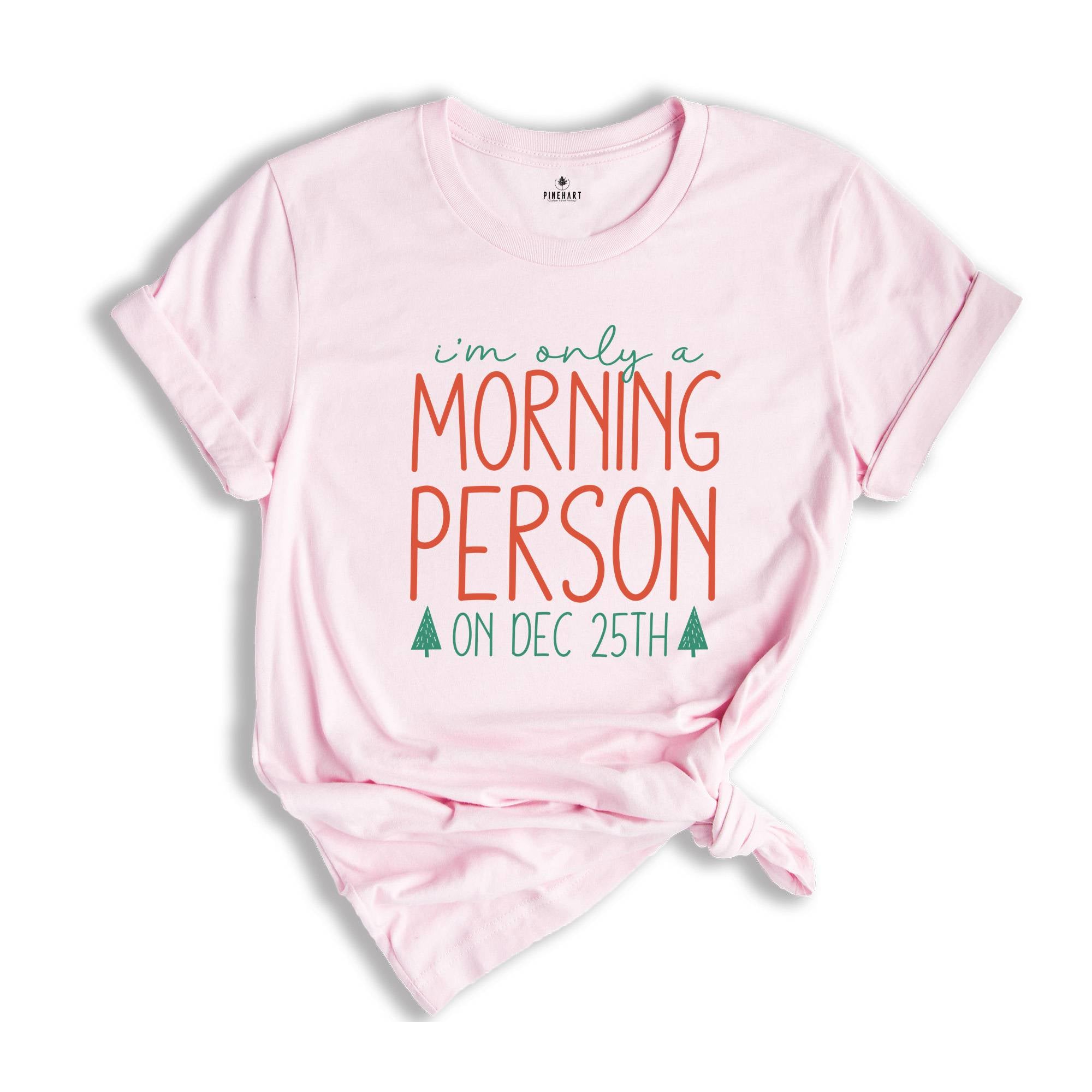 I'm Only a Morning Person On Dec 25th Shirt, Funny Christmas Shirt, Christmas Party Tee, Christmas Sweatshirt, Family Reunion