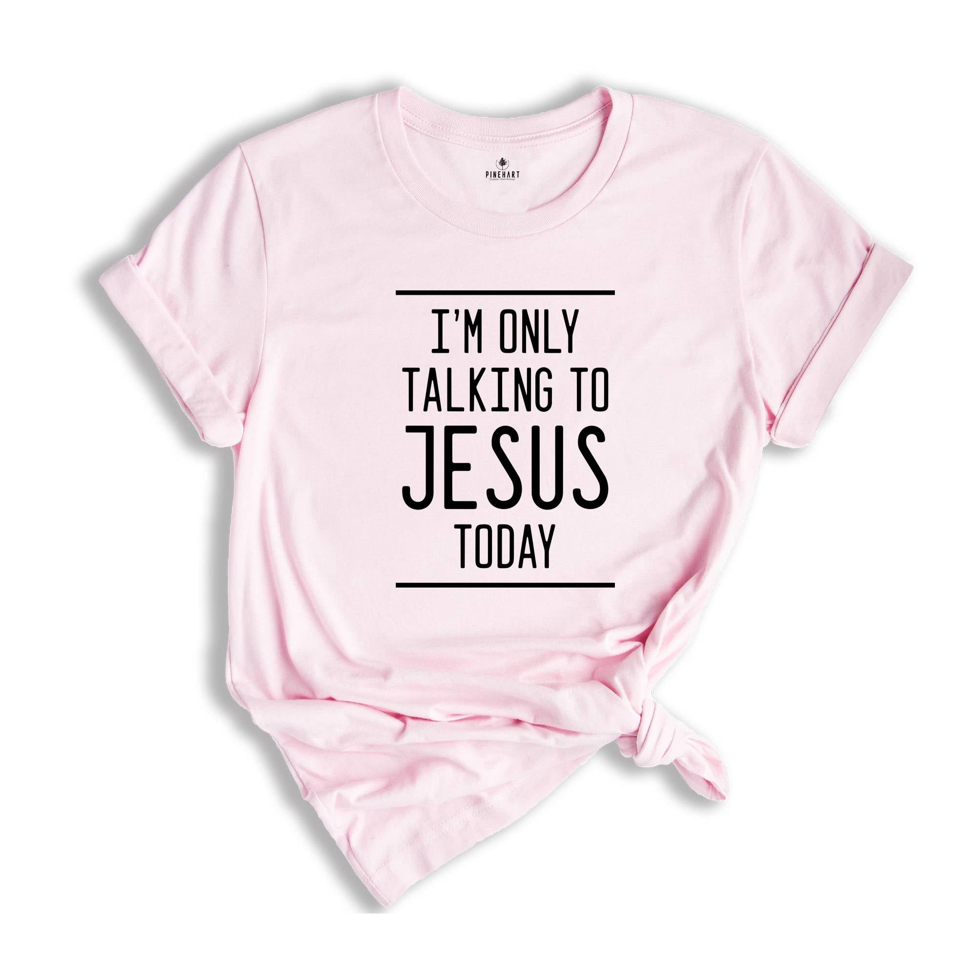 I'm Only Talking to Jesus Today Shirt, Funny Christian Shirt, Humorous Jesus Shirt, Religious Shirt, Gift for Christian
