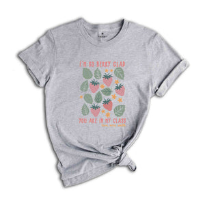 I'm So Berry Glad Shirt, Cute New Teacher Shirt, Teacher Appreciation, Strawberry Back to School Shirt, Elementary School Teacher Shirt