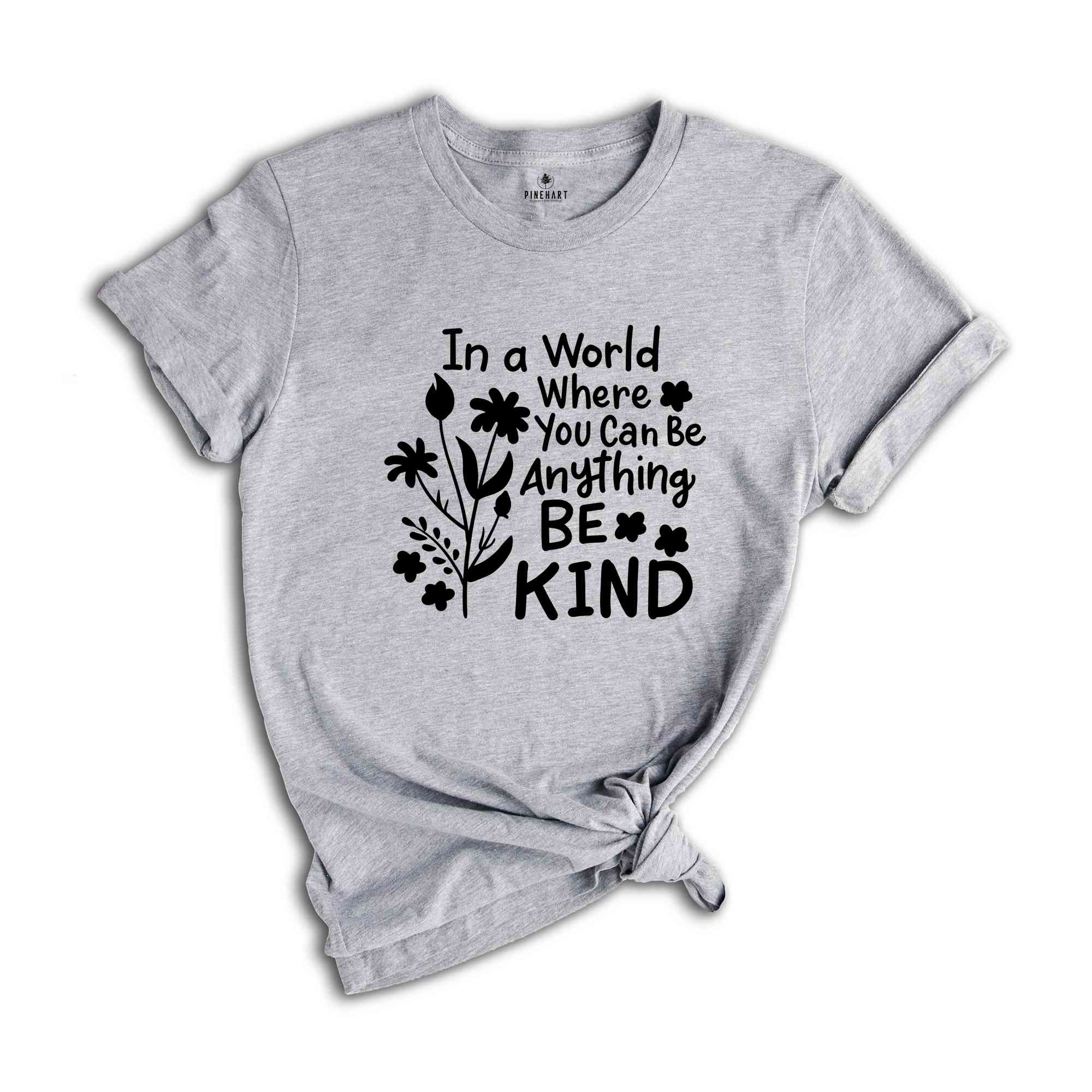 In a World Where You Can be Anything Be Kind Shirt, You Can Be Anything Shirt, Be Kind Shirt, Inspirational Shirt