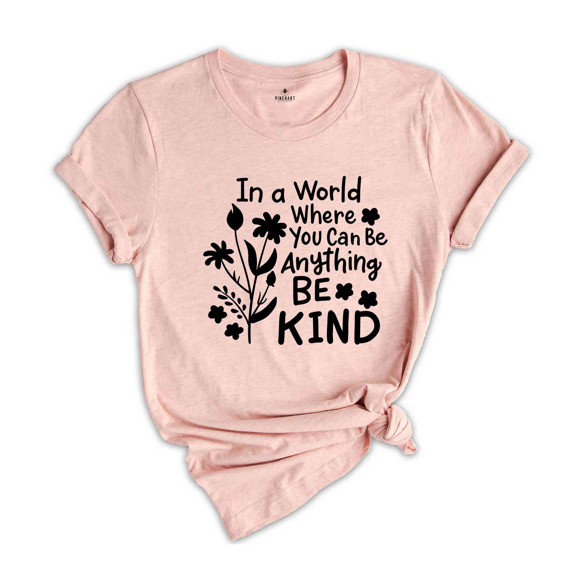 In a World Where You Can be Anything Be Kind Shirt, You Can Be Anything Shirt, Be Kind Shirt, Inspirational Shirt