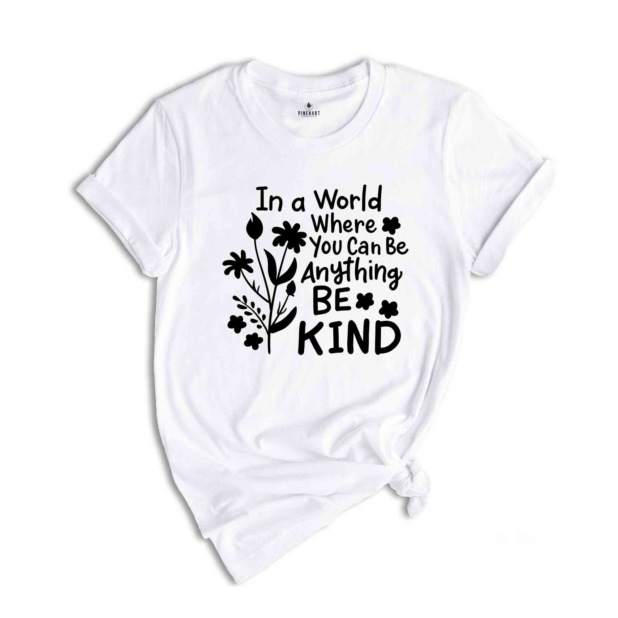 In a World Where You Can be Anything Be Kind Shirt, You Can Be Anything Shirt, Be Kind Shirt, Inspirational Shirt