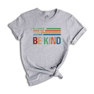 In A World Where You Can Be Anything Be Kind Shirt, Retro Teacher Shirt, Be Kind Shirt, Teacher Shirt, Kindness Shirt, Cute Teacher Shirt