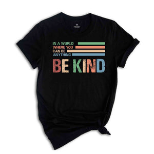 In A World Where You Can Be Anything Be Kind Shirt, Retro Teacher Shirt, Be Kind Shirt, Teacher Shirt, Kindness Shirt, Cute Teacher Shirt