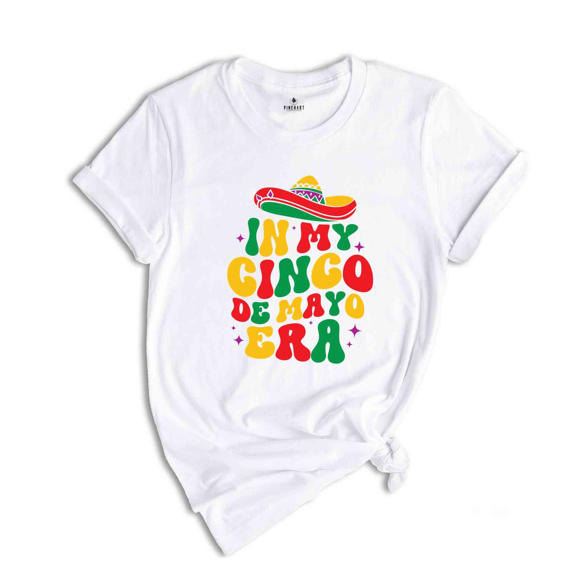 In My Cinco De Mayo Era Shirt, Mexican Nacho Average Fiesta Party T-Shirt, Cinco De Mayo Tee, Happy Cinco De Mayo Shirt