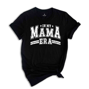 In My Mama Era Shirt, Mama Shirt, Best Mama Shirt from Daughter, Gift for Best Mom, Funny Mom Shirt, Mom Shirt, Mother's Day Shirt