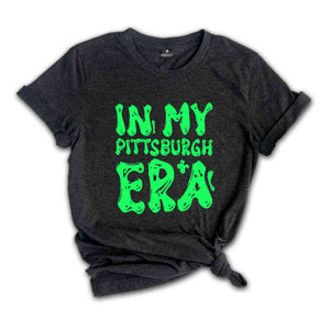 In My PittsBurgh Era Shirt, Mental Health Shirt, Inspirational Shirt, Self Care Shirt, In My Era Shirts, Self Love Shirt