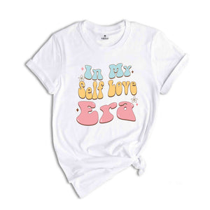 In My Self Love Era Shirt, Mental Health Shirt, Inspirational Shirt, Self Care Shirt, In My Era Shirts, Self Love Shirt