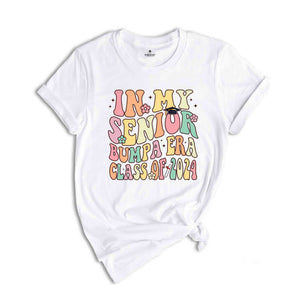 In My Senior Bumpa Era Class Of 2024 Shirt, Senior 2024 Shirt, In My Senior Era Shirt, Class Of 2024 Shirt, Senior Graduation Shirt