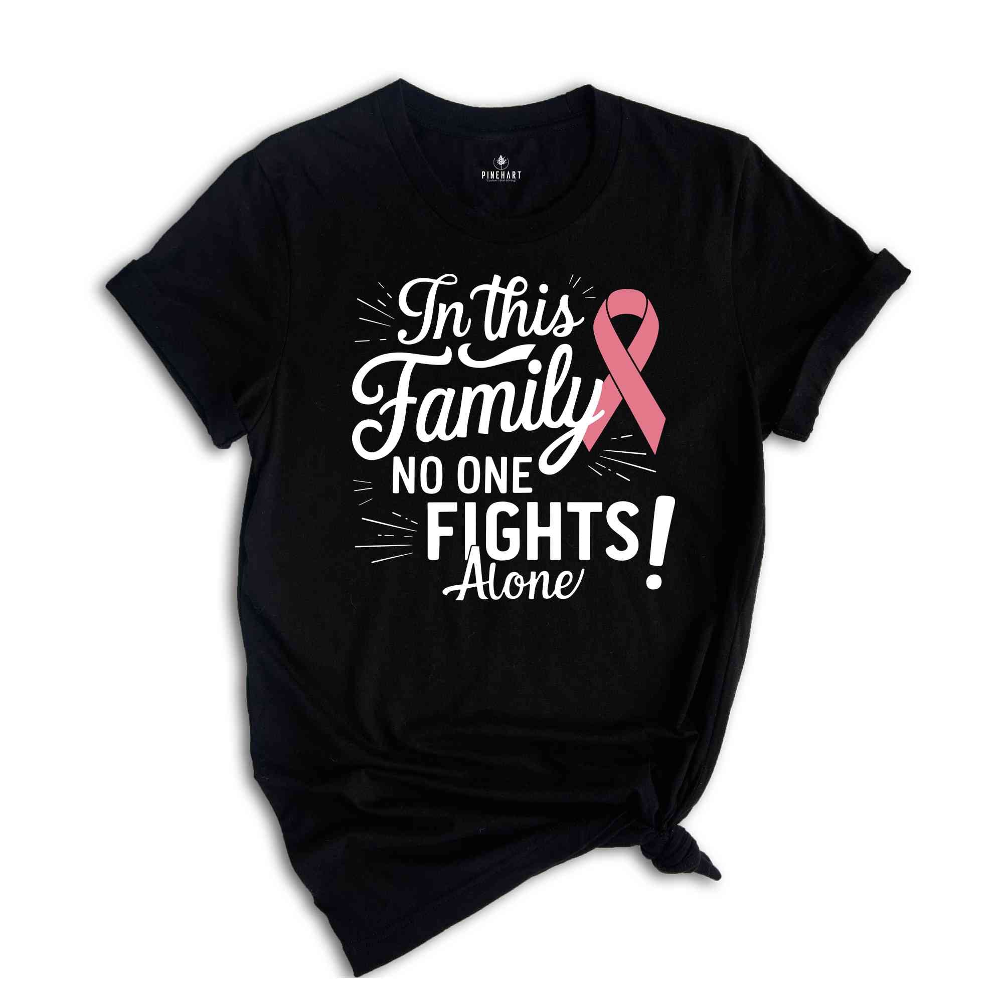 In This Family No Body Fights Alone T-Shirt, Breast Cancer Fighter Shirt, Matching Cancer Support Group Shirt For Family