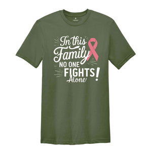 In This Family No Body Fights Alone T-Shirt, Breast Cancer Fighter Shirt, Matching Cancer Support Group Shirt For Family
