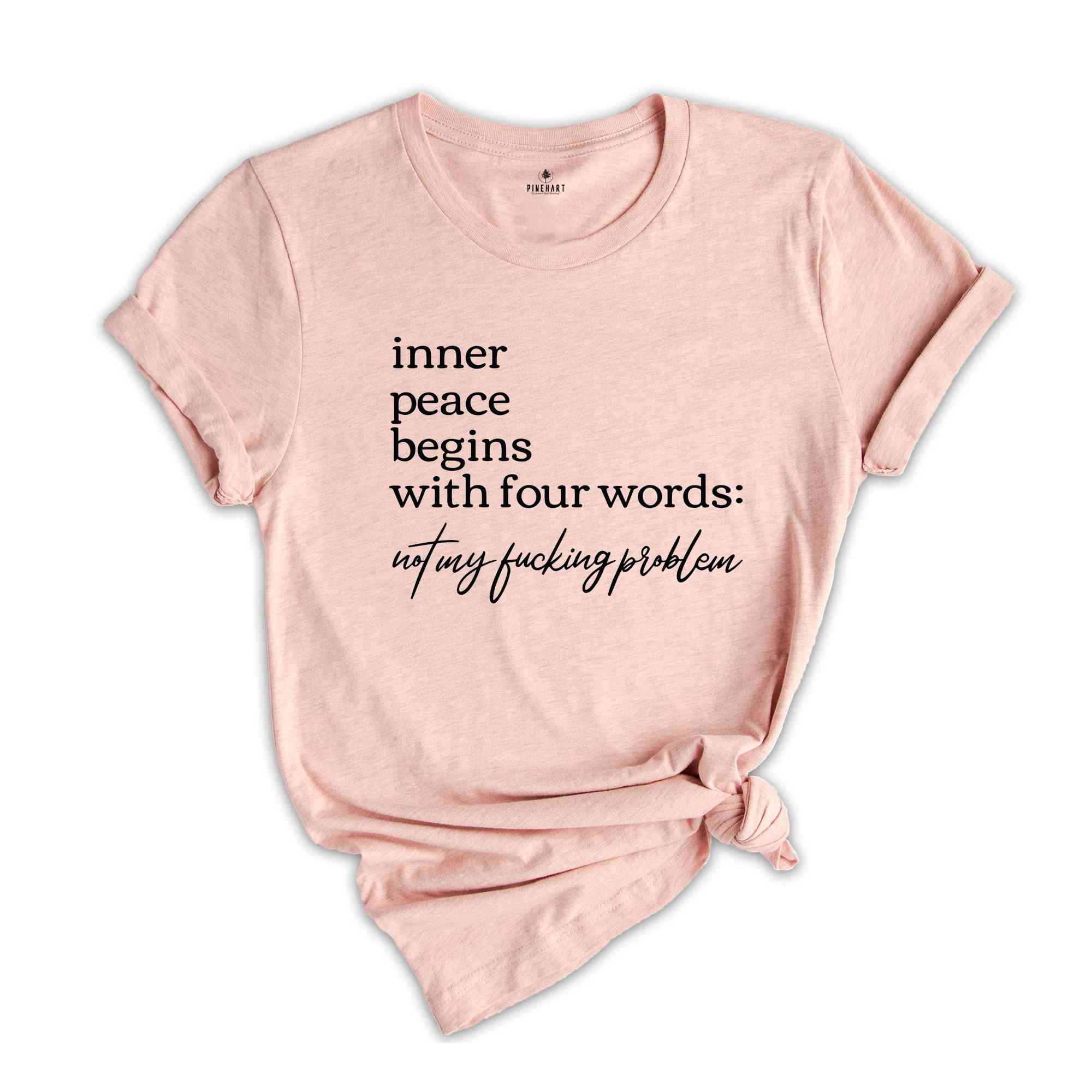 Inner Peace Begins With Four Words Shirt, Not My Fucking Problem Shirt, Funny Quote Shirt, Sarcastic Shirt, Funny Quote Shirt, Inner Peace