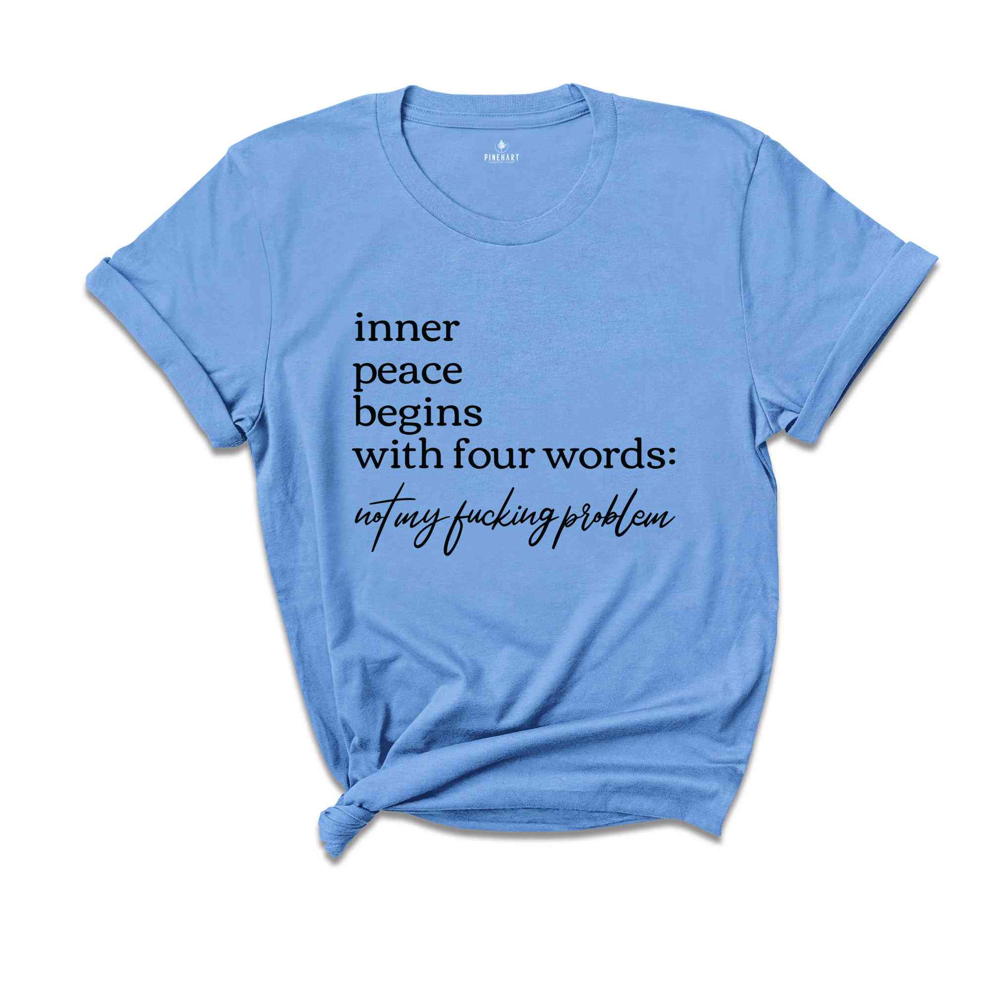 Inner Peace Begins With Four Words Shirt, Not My Fucking Problem Shirt, Funny Quote Shirt, Sarcastic Shirt, Funny Quote Shirt, Inner Peace