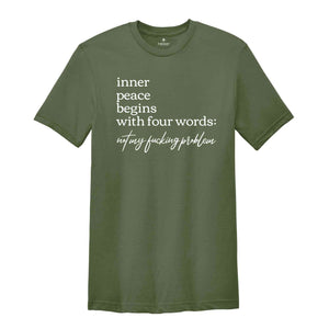 Inner Peace Begins With Four Words Shirt, Not My Fucking Problem Shirt, Funny Quote Shirt, Sarcastic Shirt, Funny Quote Shirt, Inner Peace