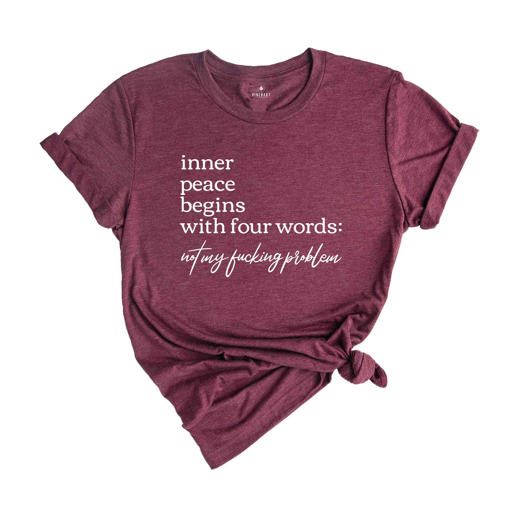 Inner Peace Begins With Four Words Shirt, Not My Fucking Problem Shirt, Funny Quote Shirt, Sarcastic Shirt, Funny Quote Shirt, Inner Peace