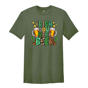 Irish You Were Beer Shirt, Saint Patrick's Day Shirt, Feeling Lucky Shirt, Beer Shirt, Irish Shirt, St. Patrick's Shirt