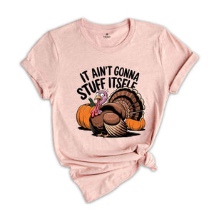 It Ain't Gonna Stuff Itself Shirt, Thanksgiving Shirt, Thanksgiving Gift, Thanksgiving Family, Cute Thanksgiving Shirt, Fall Shirt