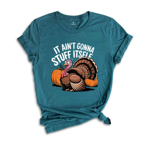 It Ain't Gonna Stuff Itself Shirt, Thanksgiving Shirt, Thanksgiving Gift, Thanksgiving Family, Cute Thanksgiving Shirt, Fall Shirt