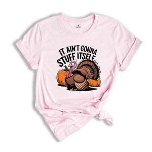It Ain't Gonna Stuff Itself Shirt, Thanksgiving Shirt, Thanksgiving Gift, Thanksgiving Family, Cute Thanksgiving Shirt, Fall Shirt