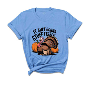 It Ain't Gonna Stuff Itself Shirt, Thanksgiving Shirt, Thanksgiving Gift, Thanksgiving Family, Cute Thanksgiving Shirt, Fall Shirt