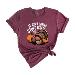 It Ain't Gonna Stuff Itself Shirt, Thanksgiving Shirt, Thanksgiving Gift, Thanksgiving Family, Cute Thanksgiving Shirt, Fall Shirt